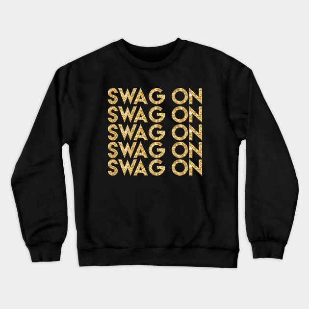 Swag On - Get Your Swag On Swagger Gangster Gold Glitter Crewneck Sweatshirt by PozureTees108